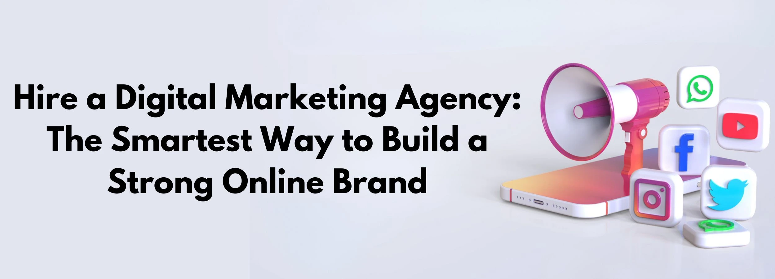 Hire a Digital Marketing Agency: The Smartest Way to Build a Strong Online Brand